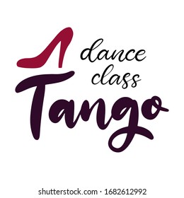 Tango dance class lettering vector illustration. Design template for banner, typography poster, logotype, carnival party invitation and card with text. Shoe with heel. Isolated sticker, sign.