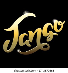 Tango. Hand written gold word "Tango" on a black background. Can be used for logo, flyer, invitation or t-shirt print. Vector 10 EPS.