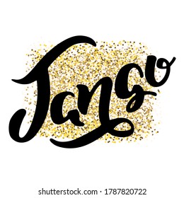 Tango. Hand written word "Tango" isolated on a golden background. Can be used for logo, flyer, invitation or t-shirt print. Vector 8 EPS.