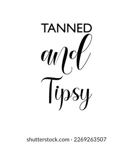 tanned and tipsy black letter quote