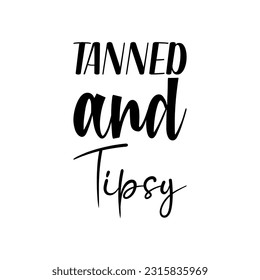 tanned and tipsy black letter quote