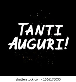 Tanti Auguri brush paint hand drawn lettering on black background with splashes. Congratulation in italian language design  templates for greeting cards, overlays, posters