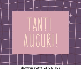 Tanti Auguri. Translation from Italian - Best wishes. Greeting card with hand drawn lettering.