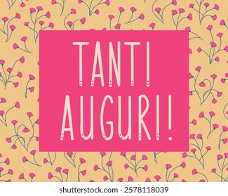 Tanti Auguri. Translation from Italian - Best wishes. Greeting card with hand drawn lettering.