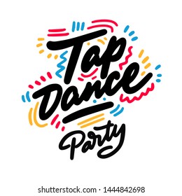 Tap Dance Party lettering hand drawing design. May be use as a Sign, illustration, logo or poster.
