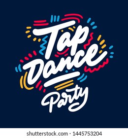 Tap Dance Party lettering hand drawing design. May be use as a Sign, illustration, logo or poster.
