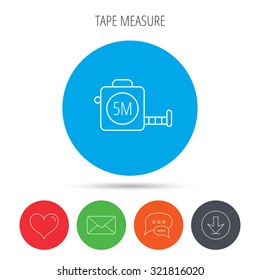 Tape measurement icon. Roll ruler sign. Mail, download and speech bubble buttons. Like symbol. Vector