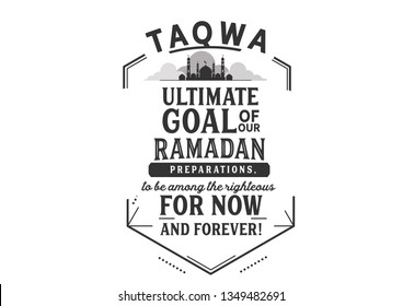 Taqwa ultimate goal of our Ramadan preparations, to be among the righteous for now and forever