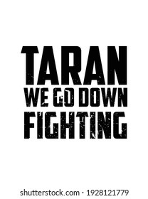 Taran We go down fighting. Hand drawn typography poster design. Premium Vector.