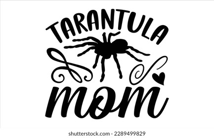 tarantula mom- Reptiles t shirt design, Hand drawn lettering phrase, Calligraphy for prints on svg and bags, posters, cards, template Isolated on white background.