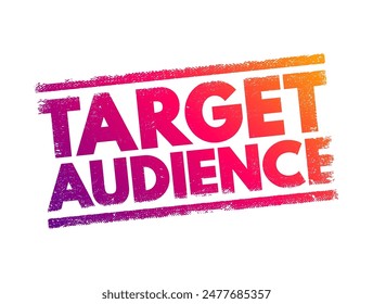 Target Audience - specific group of consumers most likely to want your product or service, text concept stamp