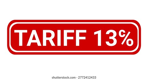Tariff 13℅ Red grunge rubber stamp vector illustration. Tariff thirteenth percent stamp sign. 