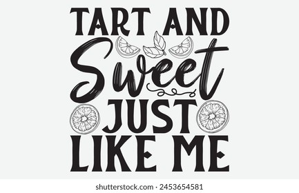 Tart and Sweet Just Like Me, Lamon Handwritten lettering, Expressive calligraphy phrases crafted for t-shirt designs, showcasing elegance on a clean white background.