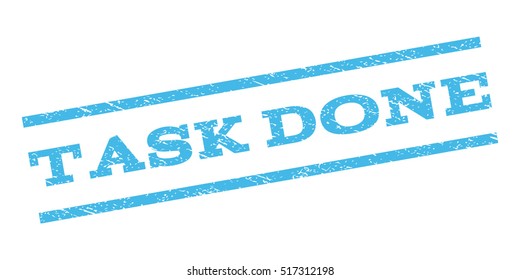 Task Done watermark stamp. Text tag between parallel lines with grunge design style. Rubber seal stamp with dust texture. Vector light blue color ink imprint on a white background.