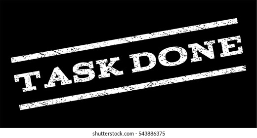 Task Done watermark stamp. Text tag between parallel lines with grunge design style. Rubber seal stamp with dirty texture. Vector white color ink imprint on a black background.