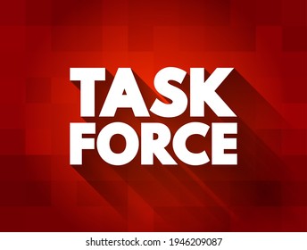 Task Force - Unit Or Formation Established To Work On A Single Defined Task Or Activity, Text Concept Background