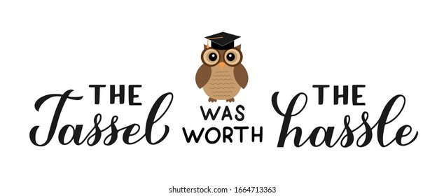 The tassel was worth the hassle calligraphy hand lettering with cute cartoon owl. Congratulations to graduates banner.  Vector template for graduation party invitation, greeting card, poster. 