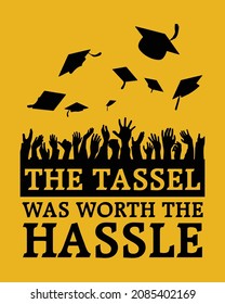 The tassel was worth the hassle. Quote for graduation party, t-shirt, invitation card, banner. University, school, academy symbol with graduation cap.