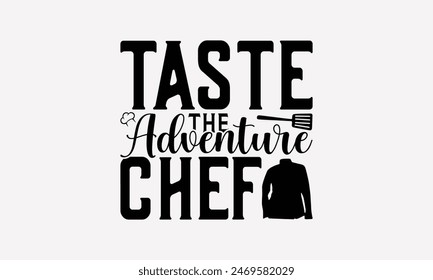 Probieren Sie das Abenteuer Chef - Kochen T-Shirt Design, Schriftzug auf weißem Hintergrund isoliert, diese Illustration als Druck und Taschen, stationäres Poster verwendet werden. 