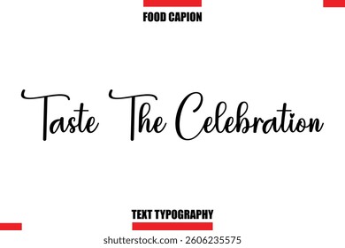 Taste The Celebration Cursive Text Calligraphy Hand Written Lettering Food Saying Quote