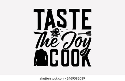 Taste The Joy Cook - Cooking T- Shirt Design, Hand Written Vector T Shirt Design, Calligraphy Graphic Illustration For Prints On Bags, Posters Vector Template.