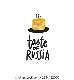 Taste of Russia. Hand lettering inscription and illustration of pancakes. Made in vector, isolated on white.