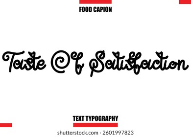  Taste Of Satisfaction Cursive Text Calligraphy Hand Written Lettering Food Saying Quote