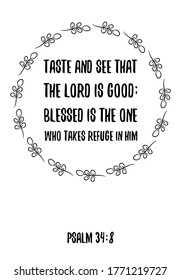  Taste and see that the Lord is good; blessed is the one who takes refuge in him. Bible verse, quote