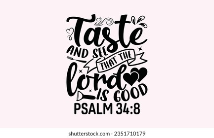 Taste And See That The Lord Is Good Psalm 34:8 - Kitchen SVG Design, Barbeque Grill Quotes, Calligraphy Graphic Design, Typography Poster with Old Style Camera and Quote.