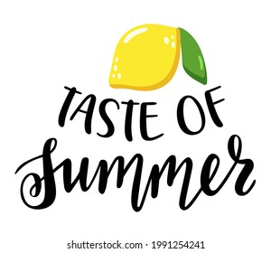 Taste of Summer handwritten lettering with flat lemon. Seasonal quotes and phrases for cards, banners, posters, mug, notebooks, scrapbooking, pillow case and clothes design.
