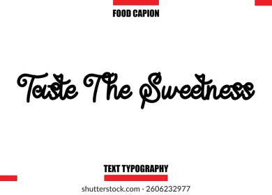 Taste The Sweetness Cursive Text Calligraphy Hand Written Lettering Food Saying Quote