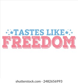 TASTES LIKE FREEDOM  4TH JULY DAY T-SHIRT DESIGN,