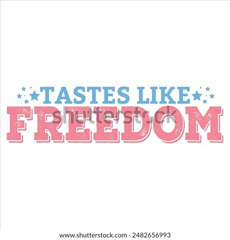 TASTES LIKE FREEDOM  4TH JULY DAY T-SHIRT DESIGN,