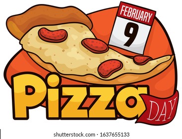 Tasty pepperoni pizza over sign, calendar and greeting ribbon promoting celebrate Pizza Day in February 9.