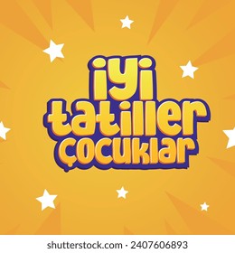 Yarı yıl Tatili. tüm öğrencilere iyi tatiller. İyi Tatiller Çocuklar. Sömestr Tatili. Sömestır. Translation: Have a nice holiday, kids.