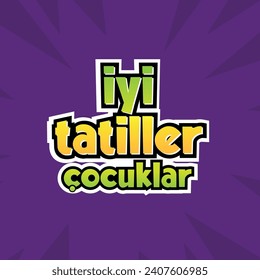 Yarı yıl Tatili. tüm öğrencilere iyi tatiller. İyi Tatiller Çocuklar. Sömestr Tatili. Sömestır. Turkish semester break image. Translation: Have a nice holiday, kids.