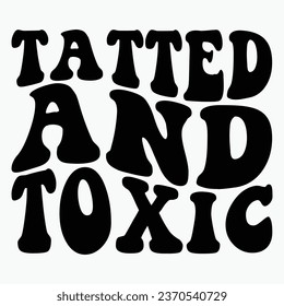 tatted and toxic retro wavy T-shirt designs