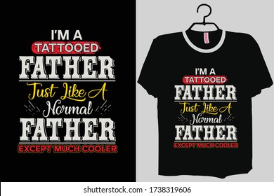 I am A Tattooed Dad Just Like A Normal Dad Except Much Cooler Shirt, Father day Shirt, Father Day Gift
