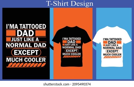 I am tattooed dad just like a normal dad except much cooler t-shirt design