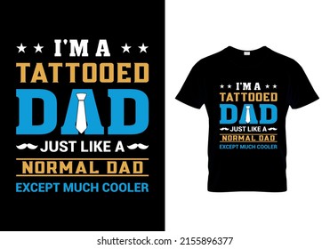 I'm A Tattooed Dad Just Like A Normal Dad Except Much Cooler T-shirts