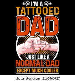 I am a tattooed dad just like a normal dad except much cooler. Fathers day t shirt and mug design vector illustration