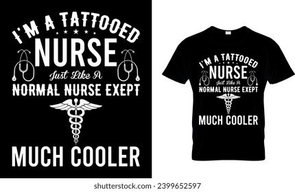 I'm A Tattooed Nurse Just Like A Normal Nurse Exept Much Cooler T-Shirt