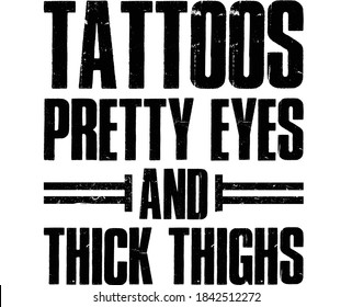 Tattoos Pretty Eyes and Thick Thighs - Vector typography quote design