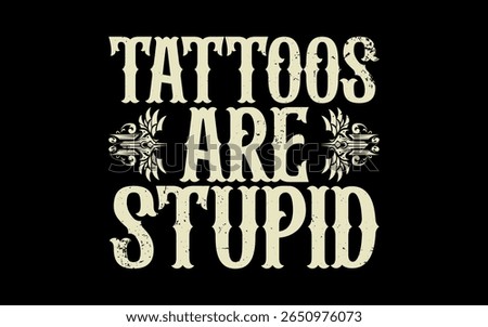 Tattoos Are Stupid Quotes Design