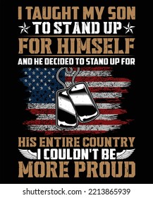 I Taught My Son To Stand Up For Himself and He Decided To Stand Up For His Entire Country, I Couldn't Be More Proud Graphic Vector Shirt Illustration