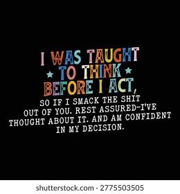 I Was Taught To Think Before I Act Funny Sarcasm Sarcastic Shirt
