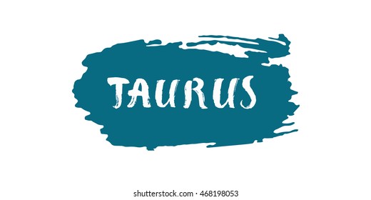 Taurus vector illustration. Hand drawn lettering on a brush stroke. Astrological zodiac symbol. Isolated on white background. For t-shirts, posters, cards.