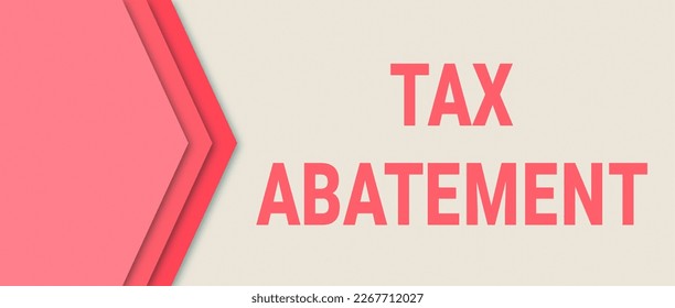 Tax abatement - A reduction in tax liability granted by a government entity, often used as an incentive for economic development.