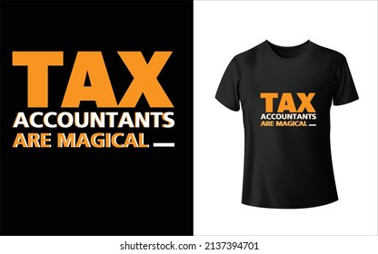 Tax Accounts are Magical T-Shirt Design, Unique, And Colorful Tax T-Shirt Design.