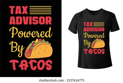 Tax Advisor Powered By Tacos T-shirt design copy. Unique, And Colorful Tax T-Shirt Design.